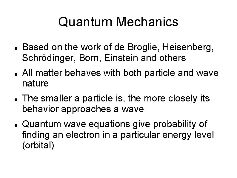 Quantum Mechanics Based on the work of de Broglie, Heisenberg, Schrödinger, Born, Einstein and