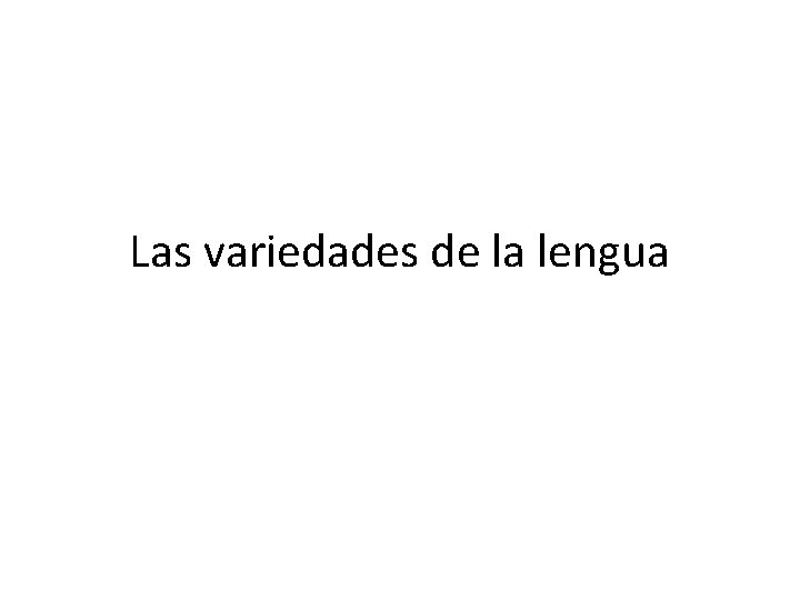 Las variedades de la lengua 