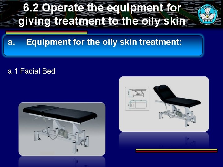 6. 2 Operate the equipment for giving treatment to the oily skin a. Equipment