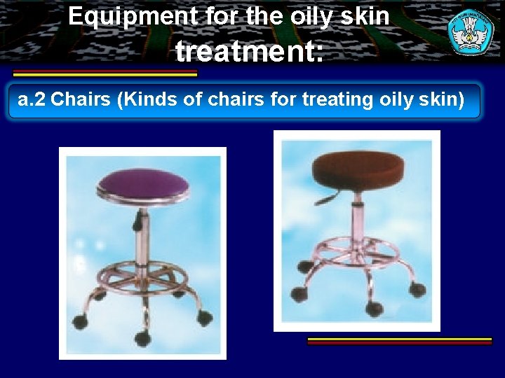 Equipment for the oily skin treatment: a. 2 Chairs (Kinds of chairs for treating