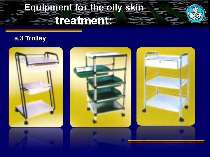 Equipment for the oily skin treatment: a. 3 Trolley 