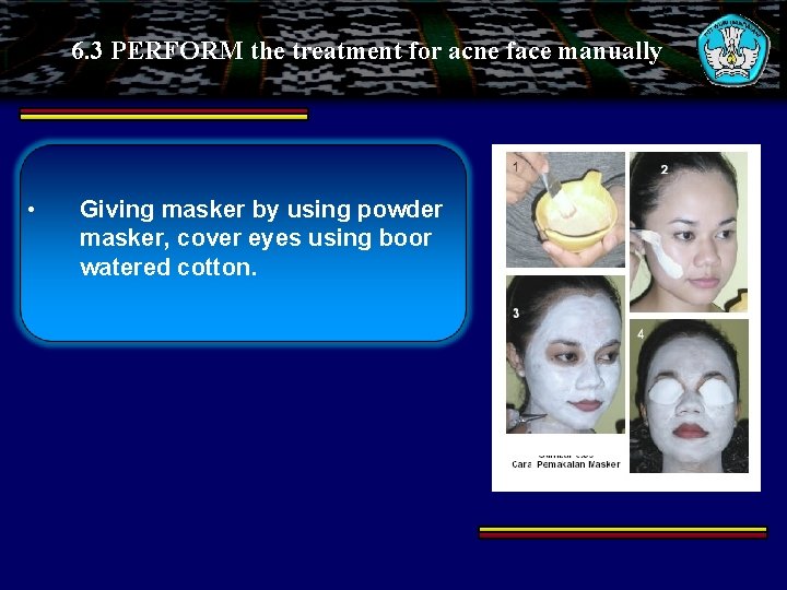 6. 3 PERFORM the treatment for acne face manually • Giving masker by using
