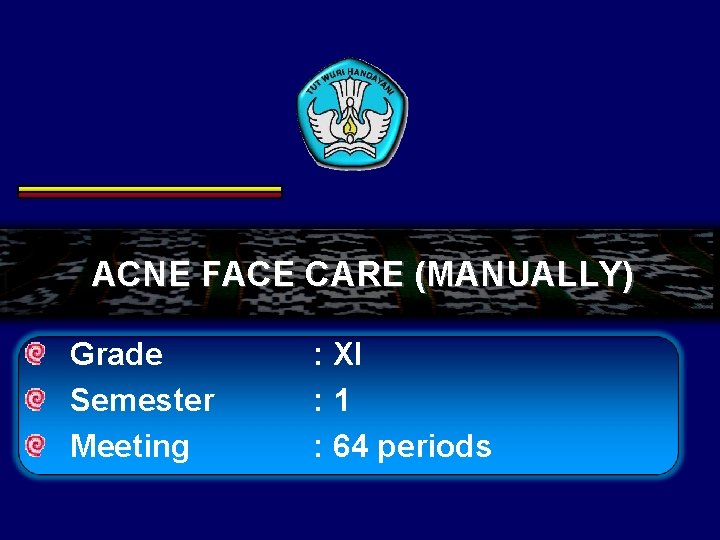 ACNE FACE CARE (MANUALLY) Grade Semester Meeting : XI : 1 : 64 periods