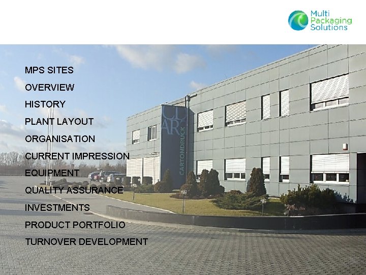 MPS SITES OVERVIEW HISTORY PLANT LAYOUT ORGANISATION CURRENT IMPRESSION EQUIPMENT QUALITY ASSURANCE INVESTMENTS PRODUCT