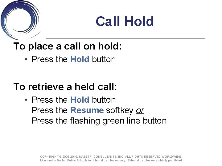 Call Hold To place a call on hold: • Press the Hold button To