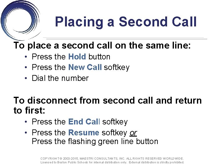 Placing a Second Call To place a second call on the same line: •