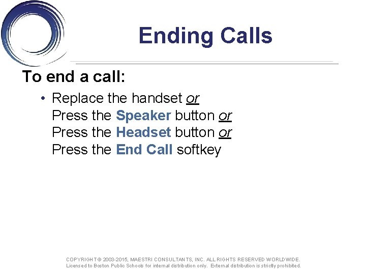 Ending Calls To end a call: • Replace the handset or Press the Speaker