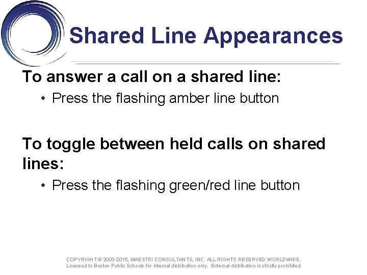 Shared Line Appearances To answer a call on a shared line: • Press the