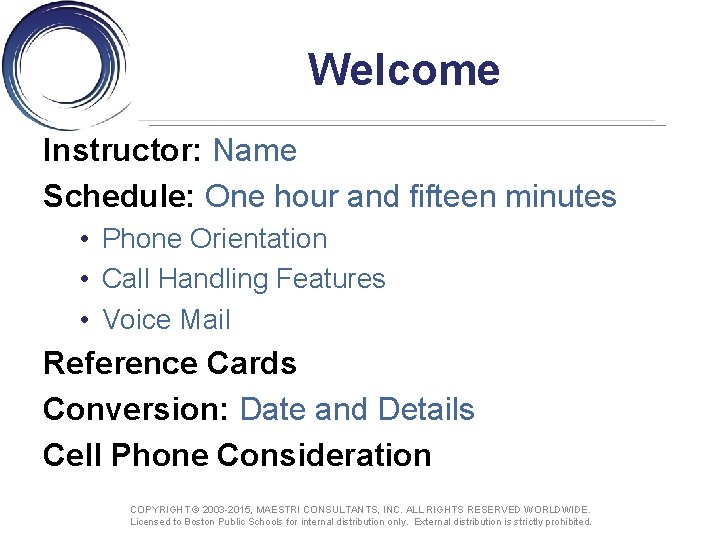 Welcome Instructor: Name Schedule: One hour and fifteen minutes • Phone Orientation • Call