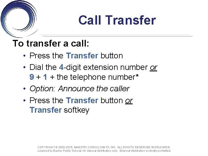 Call Transfer To transfer a call: • Press the Transfer button • Dial the
