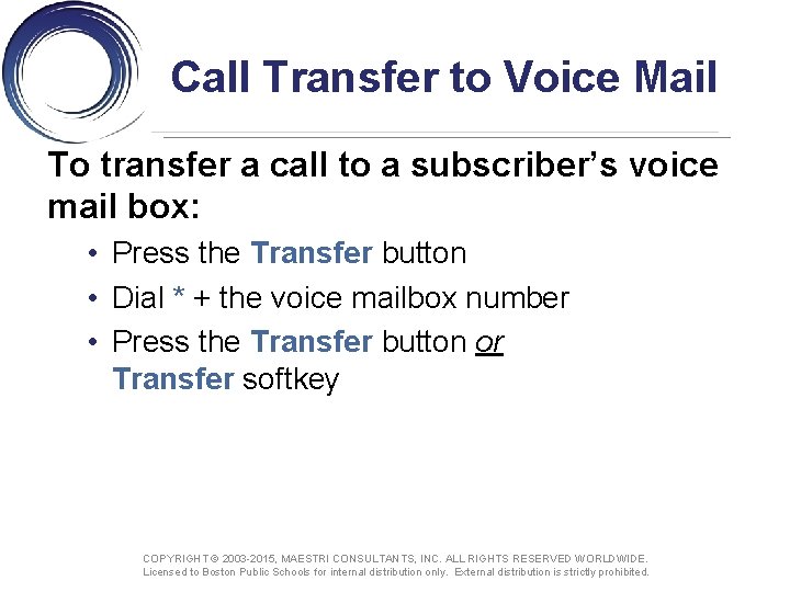 Call Transfer to Voice Mail To transfer a call to a subscriber’s voice mail
