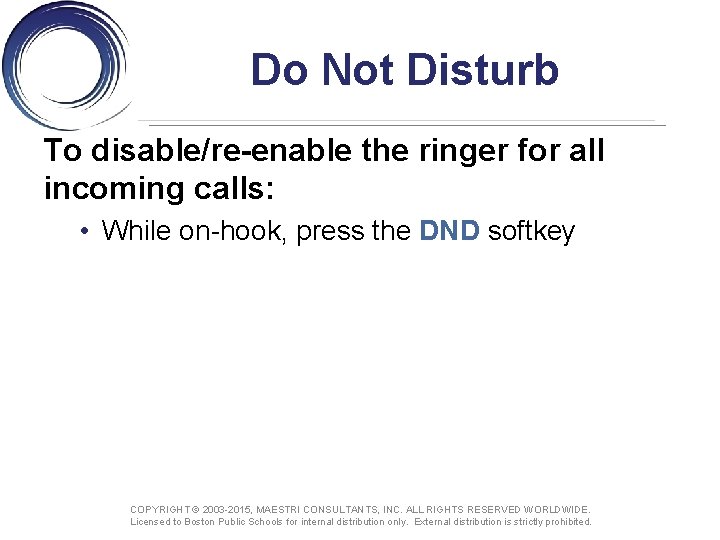 Do Not Disturb To disable/re-enable the ringer for all incoming calls: • While on-hook,