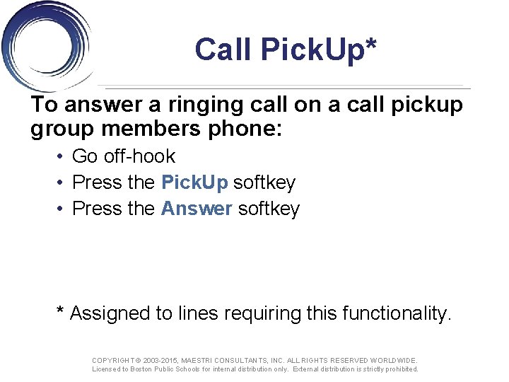 Call Pick. Up* To answer a ringing call on a call pickup group members