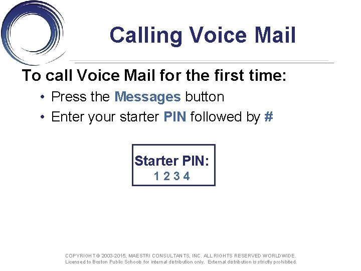 Calling Voice Mail To call Voice Mail for the first time: • Press the