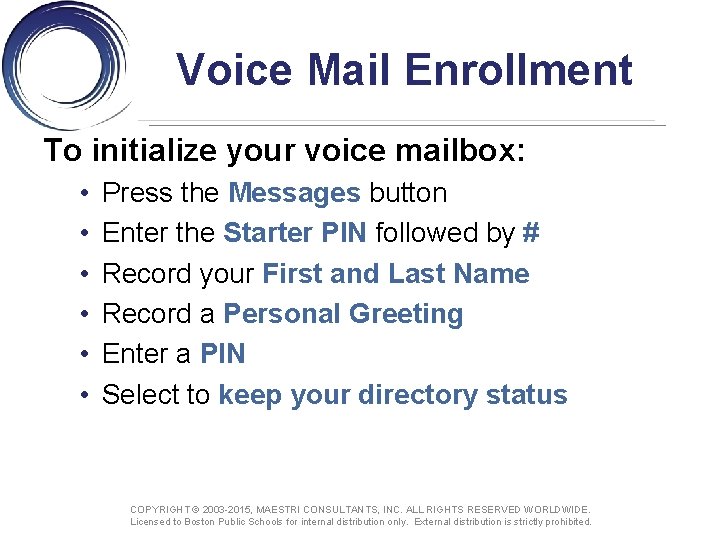 Voice Mail Enrollment To initialize your voice mailbox: • • • Press the Messages