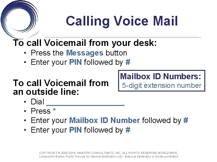 Calling Voice Mail To call Voicemail from your desk: • Press the Messages button