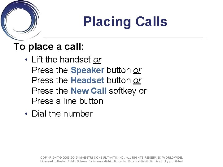 Placing Calls To place a call: • Lift the handset or Press the Speaker