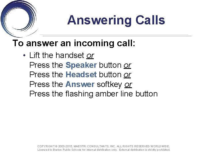 Answering Calls To answer an incoming call: • Lift the handset or Press the