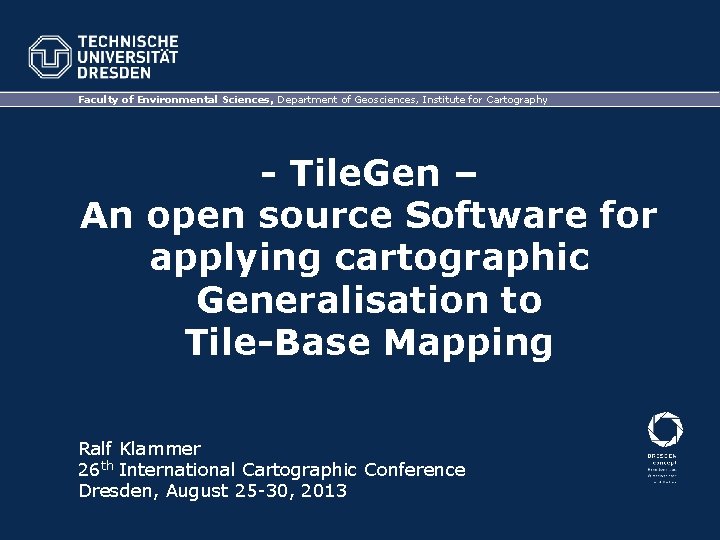 Faculty of Environmental Sciences, Department of Geosciences, Institute for Cartography - Tile. Gen –