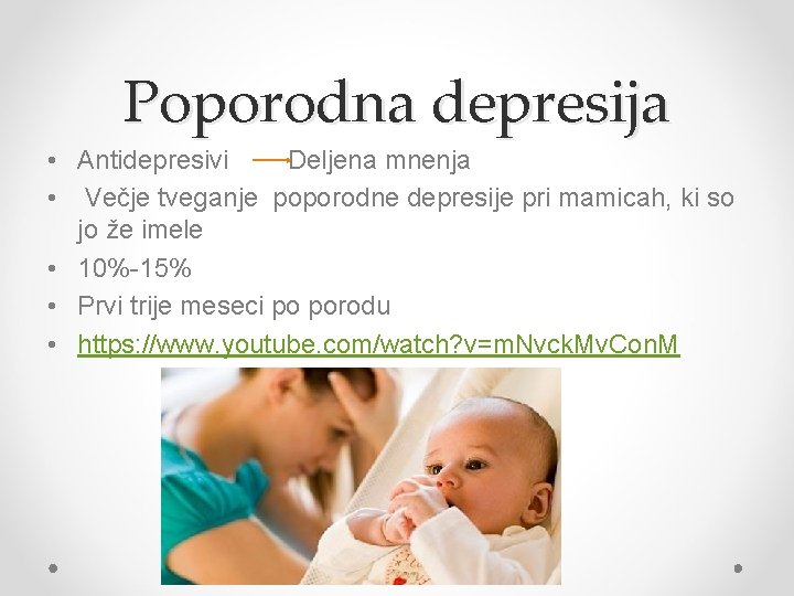 Poporodna depresija • Antidepresivi Deljena mnenja • Večje tveganje poporodne depresije pri mamicah, ki