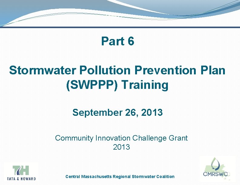 Part 6 Stormwater Pollution Prevention Plan (SWPPP) Training September 26, 2013 Community Innovation Challenge