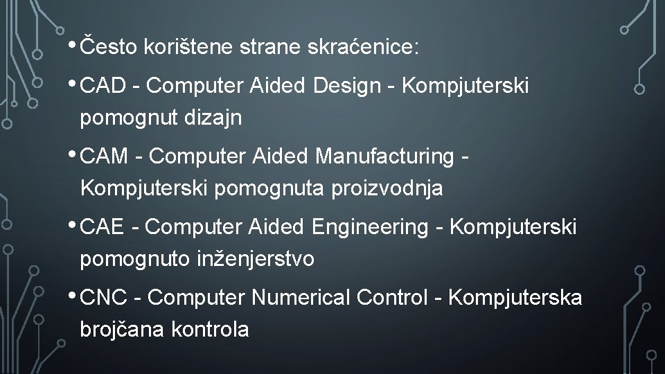  • Često korištene strane skraćenice: • CAD - Computer Aided Design - Kompjuterski