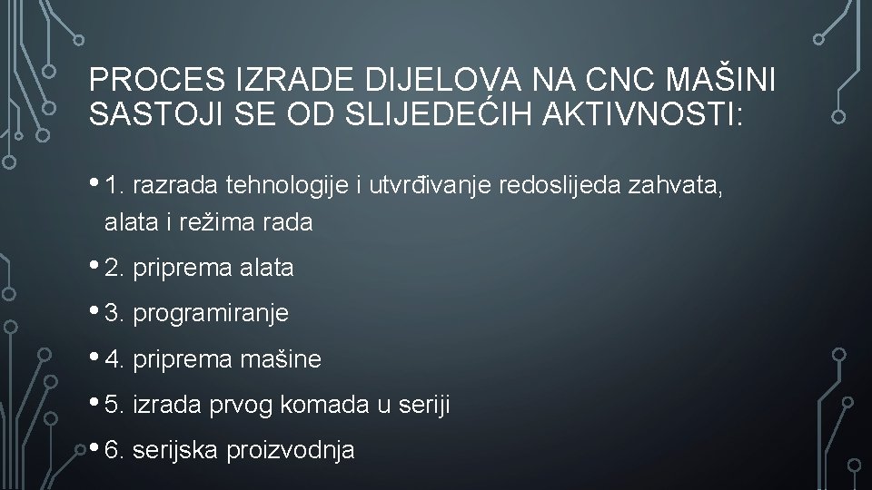 PROCES IZRADE DIJELOVA NA CNC MAŠINI SASTOJI SE OD SLIJEDEĆIH AKTIVNOSTI: • 1. razrada