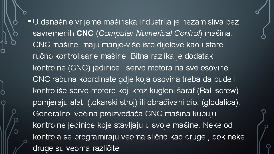  • U današnje vrijeme mašinska industrija je nezamisliva bez savremenih CNC (Computer Numerical