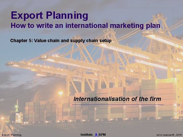 Export Planning How to write an international marketing plan Chapter 5: Value chain and