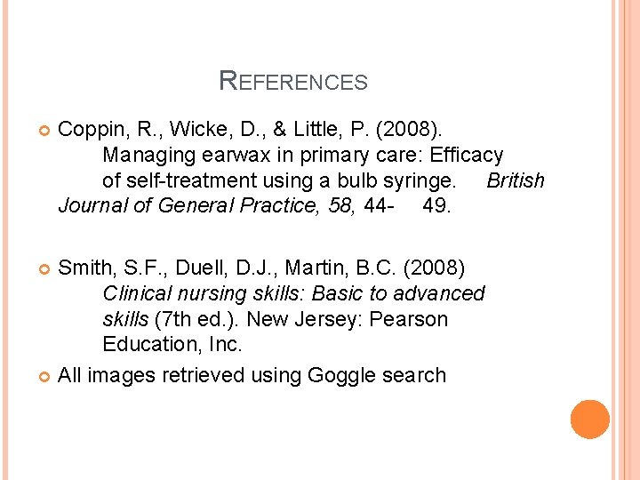 REFERENCES Coppin, R. , Wicke, D. , & Little, P. (2008). Managing earwax in
