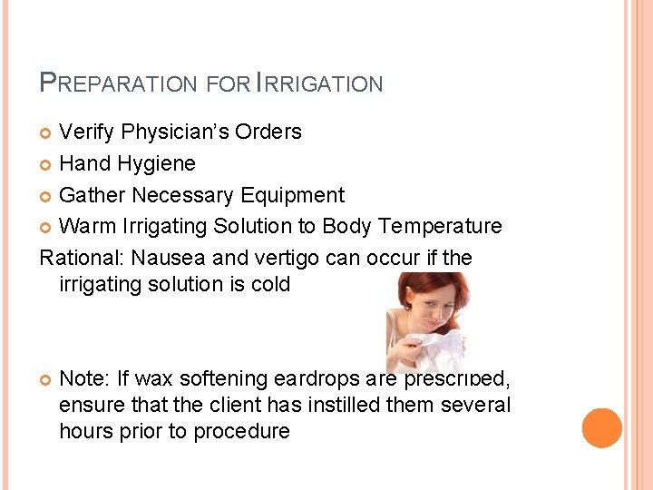 PREPARATION FOR IRRIGATION Verify Physician’s Orders Hand Hygiene Gather Necessary Equipment Warm Irrigating Solution