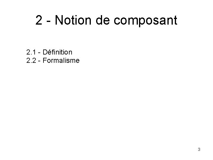 2 - Notion de composant 2. 1 - Définition 2. 2 - Formalisme 3