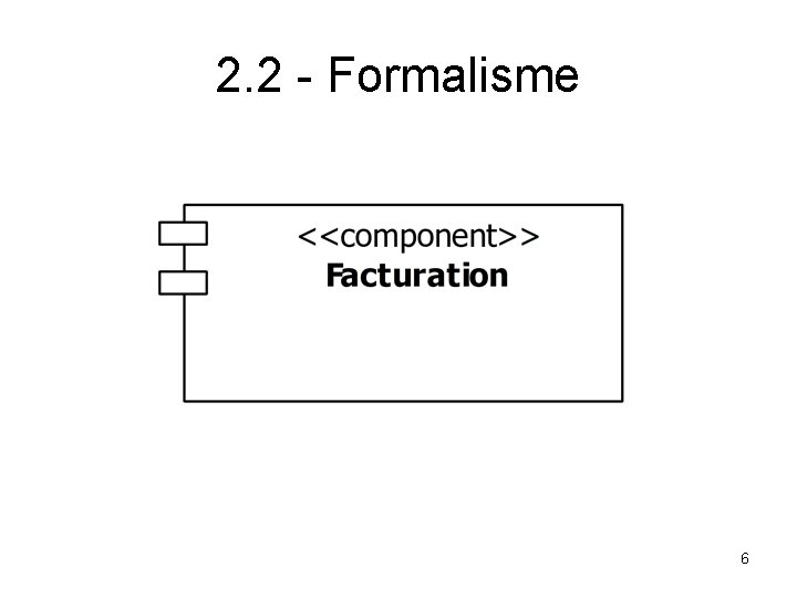 2. 2 - Formalisme 6 