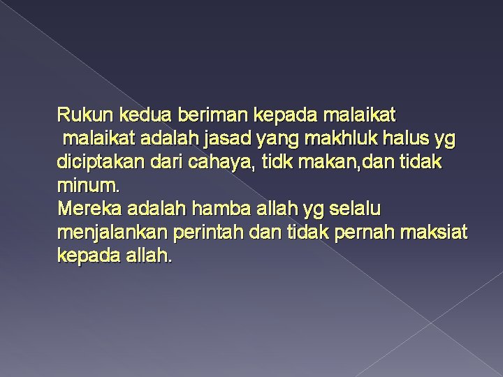 Rukun kedua beriman kepada malaikat adalah jasad yang makhluk halus yg diciptakan dari cahaya,