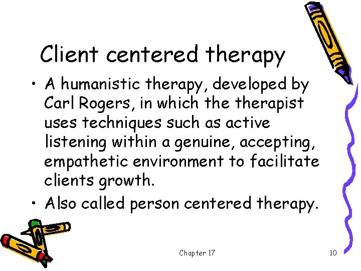 Client centered therapy • A humanistic therapy, developed by Carl Rogers, in which therapist