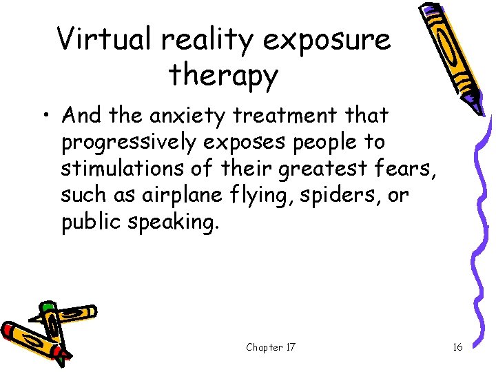 Virtual reality exposure therapy • And the anxiety treatment that progressively exposes people to