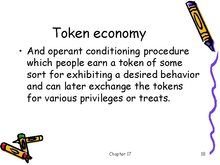 Token economy • And operant conditioning procedure which people earn a token of some