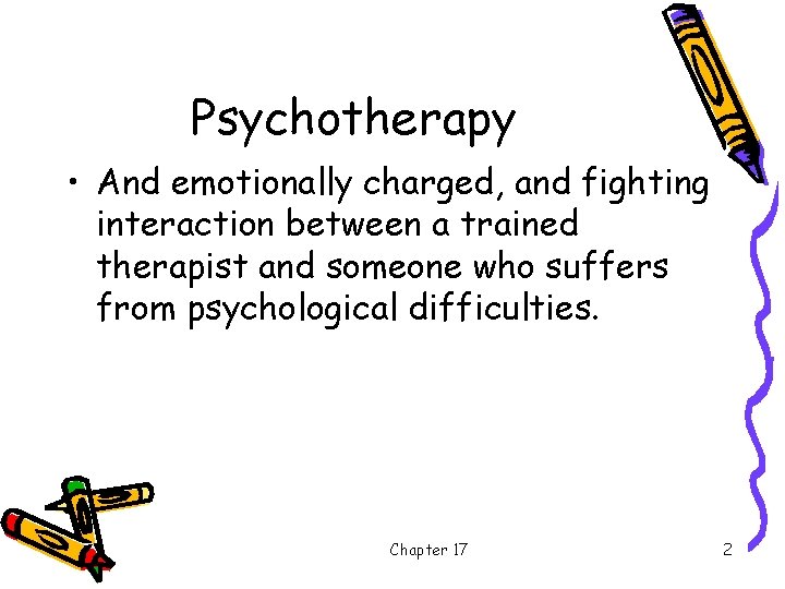 Psychotherapy • And emotionally charged, and fighting interaction between a trained therapist and someone