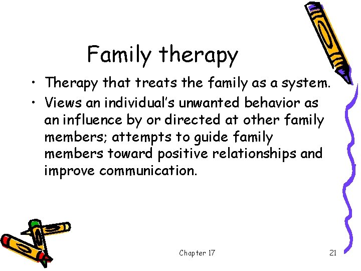 Family therapy • Therapy that treats the family as a system. • Views an