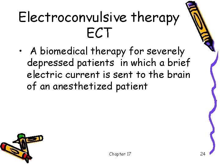 Electroconvulsive therapy ECT • A biomedical therapy for severely depressed patients in which a