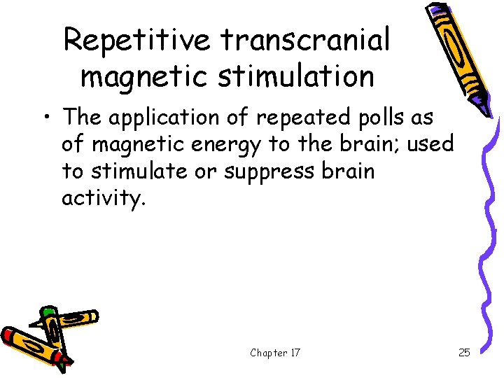 Repetitive transcranial magnetic stimulation • The application of repeated polls as of magnetic energy