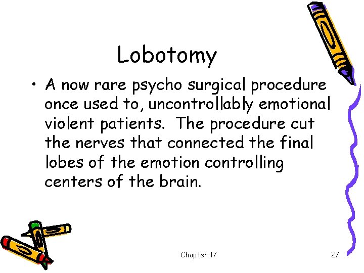 Lobotomy • A now rare psycho surgical procedure once used to, uncontrollably emotional violent