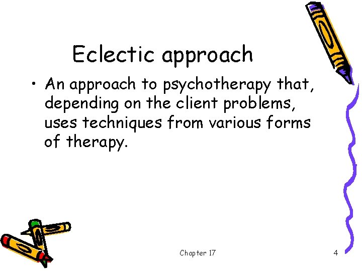 Eclectic approach • An approach to psychotherapy that, depending on the client problems, uses