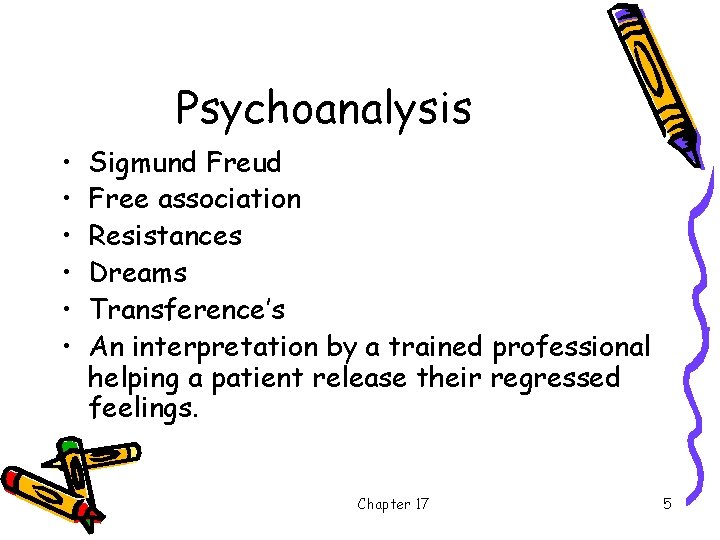 Psychoanalysis • • • Sigmund Freud Free association Resistances Dreams Transference’s An interpretation by