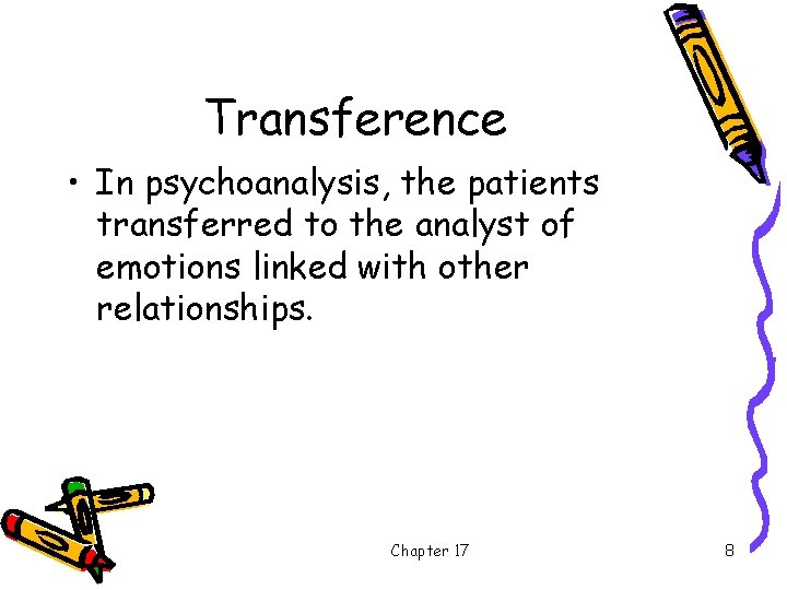 Transference • In psychoanalysis, the patients transferred to the analyst of emotions linked with