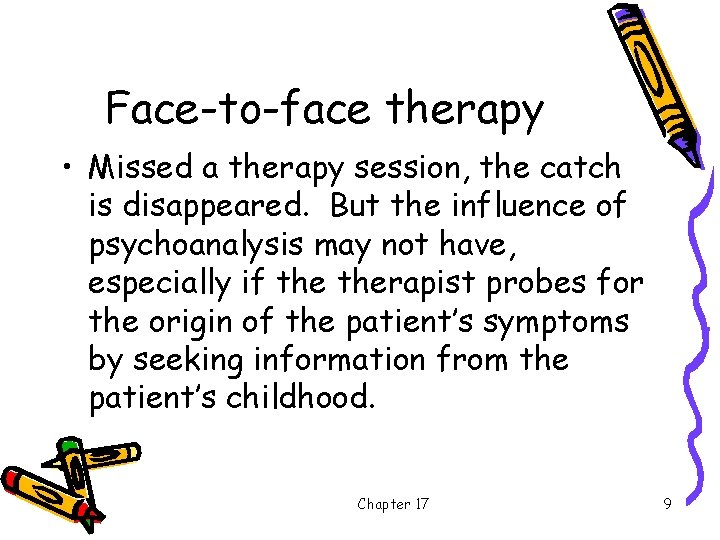 Face-to-face therapy • Missed a therapy session, the catch is disappeared. But the influence