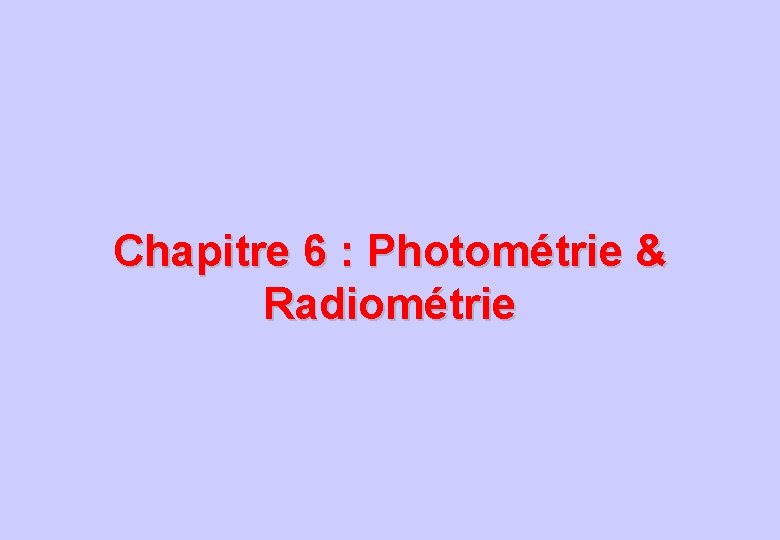 Chapitre 6 : Photométrie & Radiométrie 