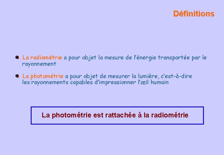 Définitions La radiométrie a pour objet la mesure de l’énergie transportée par le rayonnement