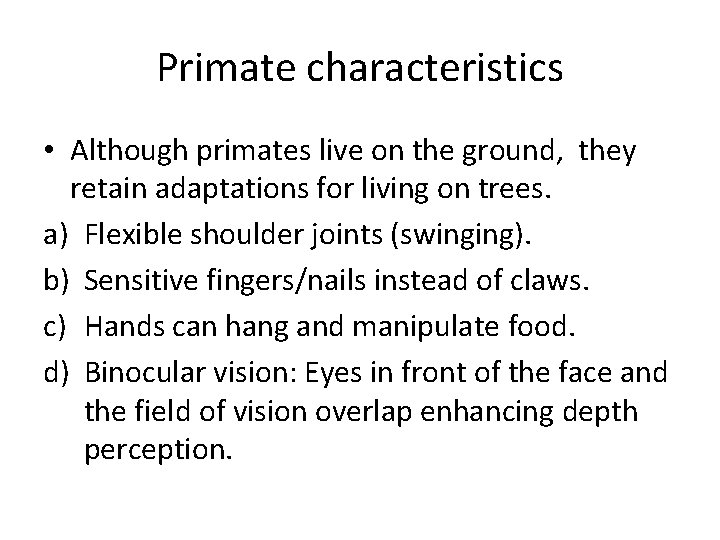 Primate characteristics • Although primates live on the ground, they retain adaptations for living