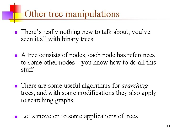 Other tree manipulations n n There’s really nothing new to talk about; you’ve seen